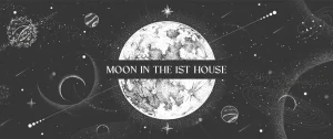 Moon in the 1st House